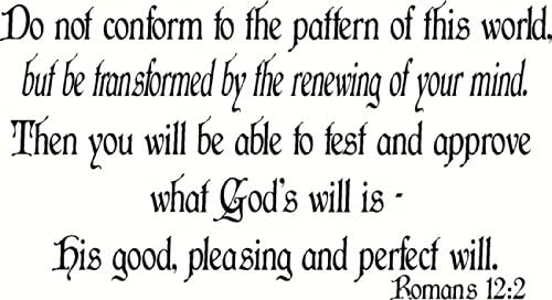 Romans 12:2, Vinyl Wall Art, Do Not Conform to the Pattern of This World, but Be Transformed By the Renewing of Your Mind. Then You Will Be Able to Test and Approve What God's Will Is, His Good Pleasing and Perfect Will