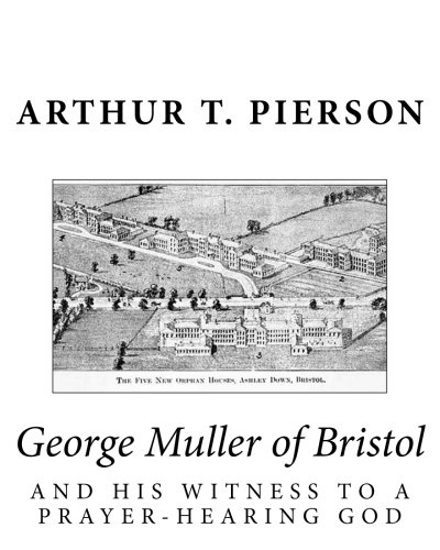 George Muller of Bristol and his Witness to a Prayer-hearing God