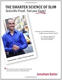 The Smarter Science of Slim: What the Actual Experts Have Proven About Weight Loss, Dieting, & Exercise, Plus, The Harvard Medical School Endorsed Program To Burn Fat Permanently