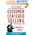 Customer Centered Selling: Sales Techniques for a New World Economy