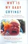 Why Is My Baby Crying?: The Parent's Survival Guide for Coping with Crying Problems and Colic