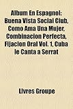 Album En Espagnol: Buena Vista Social Club, Como AMA Una Mujer, Combinacin Perfecta, Fijacin Oral Vol. 1, Cuba Le Canta a Serrat-