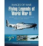 Flying legends of World War II : archive and colour photographs of famous allied aircraft