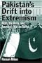 Pakistan's Drift Into Extremism: Allah, then Army, and America's War Terror