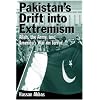 Pakistan's Drift Into Extremism: Allah, then Army, and America's War Terror