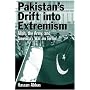 Pakistan's Drift Into Extremism: Allah, then Army, and America's War Terror