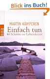 Einfach tun: 44 Schritte zur Lebenskunst