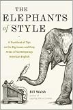The Elephants of Style : A Trunkload of Tips on the Big Issues and Gray Areas of Contemporary American English