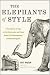 The Elephants of Style : A Trunkload of Tips on the Big Issues and Gray Areas of Contemporary American English