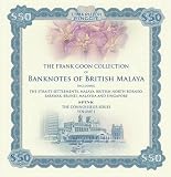Banknotes of British Malaya : The Frank Goon Collection : including the Straits Settlements, Malaya, British North Borneo, Sarawak, Brunei, Malaysia and Singapore