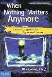 When Nothing Matters Anymore: A Survival Guide for Depressed Teens by Bev Cobain (2007-03-20)