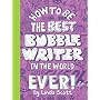 How to Be the Best Bubblewriter in the World, Ever&hellip by Linda Scott