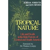 Tropical Nature: Life and Death in the Rain Forests of Central and South America ~ Adrian Forsyth