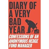 Diary of a Very Bad Year: Confessions of an Anonymous Hedge Fund Manager