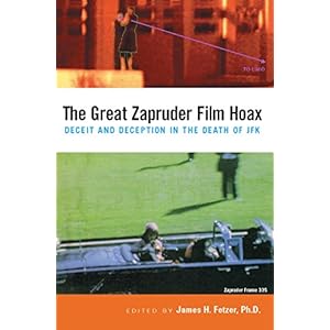 The Great Zapruder Film Hoax: Deceit and Deception in the Death of JFK