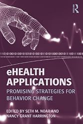 eHealth Applications: Promising Strategies for Behavior Change (Routledge Communication Series)