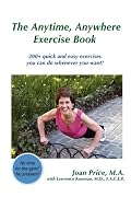 The Anytime, Anywhere Exercise Book: 300+ quick and easy exercises you can do whenever you want!