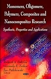 Monomers, Oligomers, Polymers, Composites and Nanocomposites Research: Synthesis, Properties and Applications