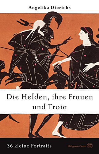 Helden, ihre Frauen und Troja: 36 kleine Portraits (German Edition)