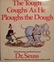 The Tough Coughs As He Ploughs the Dough: Early Writings and Cartoons by Dr. Seuss