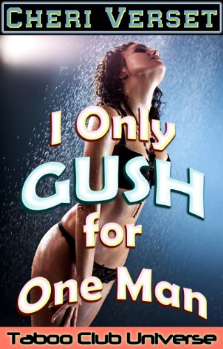 I Only Gush for One Man (Taboo Club Universe)