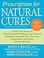 Prescription for Natural Cures: A Self-Care Guide for Treating Health Problems with Natural Remedies Including Diet, Nutrition, Supplements, and Other Holistic Methods