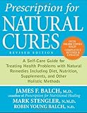 Prescription for Natural Cures: A Self-Care Guide for Treating Health Problems with Natural Remedies Including Diet, Nutrition, Supplements, and Other Holistic Methods