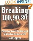 Breaking 100, 90, 80: Taking Your Game to the Next Level with the Best Teachers in Golf