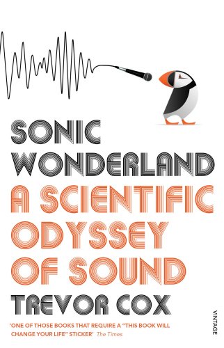 Sonic Wonderland: A Scientic Odyssey of Sound, by Trevor Cox