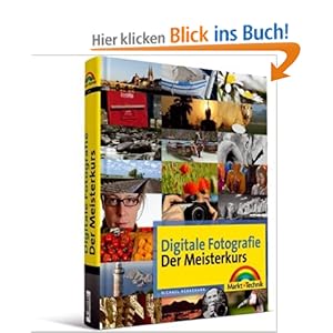 Digitale Fotografie - Der Meisterkurs: für alle, die mehr können wollen [Gebundene Ausgabe]