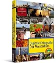 Digitale Fotografie - Der Meisterkurs: f&uuml;r alle, die mehr k&ouml;nnen wollen