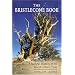 The Bristlecone Book: A Natural History of the World's Oldest Trees