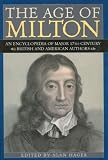 The Age Of Milton : An Encyclopedia Of Major 17th-century British And American Authors