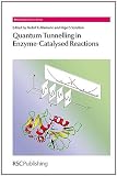 Quantum Tunnelling in Enzyme-Catalysed Reactions (RSC Biomolecular Sciences)