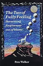 The Tao of Fully Feeling: Harvesting Forgiveness Out of Blame