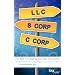 The Best Tax Busting Business Structures: The 60 Minute Guide to Choosing an LLC, S Corp or C Corp