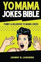 Yo Mama Jokes Bible: Funny & Hilarious Yo Mama Jokes! (Funny Jokes) Yo Mama Jokes Bible: Funny & Hilarious Yo Mama Jokes! (Funny Jokes)