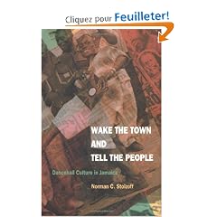 Wake the Town and Tell the People: Dancehall Culture in Jamaica