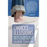Choices and Illusions: How Did I Get Where I Am, and  How Do I Get Where I Want to Be?