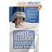 Choices and Illusions: How Did I Get Where I Am, and  How Do I Get Where I Want to Be?