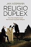 Religio duplex : how the enlightenment reinvented Egyptian religion