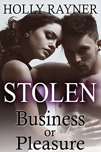 Stolen: Business or Pleasure (Contemporary Billionaire Romance) (Stolen Series Book 2)