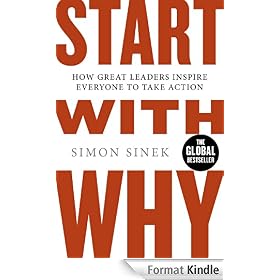 Start With Why: How Great Leaders Inspire Everyone To Take Action