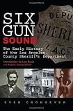 Six Gun Sound: The Early History of the Los Angeles County Sheriffs Department
