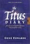 The Titus Diary:  The Story of an Incredible Adventure that Changed the World (First-Century Diaries)
