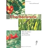 L'herboristerie : Manuel pratique de la sant� par les plantes : Phytoth�rapie, aromath�rapie, oligoth�rapie, vitaminoth�rapiepar Patrice de Bonneval