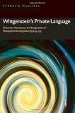 Wittgenstein's private language : grammar, nonsense, and imagination in Philosophical investigations, 243-315