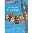Seeing the Gynecologist (Girls' Health) by Sophie Waters
