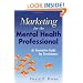 Marketing for the Mental Health Professional: An Innovative Guide for Practitioners