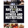 US Navy SEAL Guide to Fitness and Nutrition, The